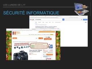 LES LUNDIS DE L’IT
SÉCURITÉ INFORMATIQUE
 