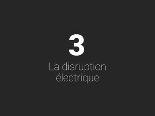 3
La disruption
électrique
 