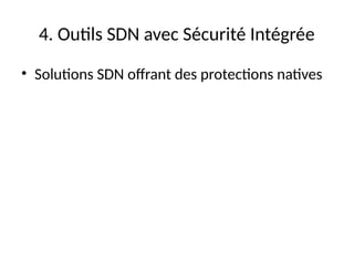 4. Outils SDN avec Sécurité Intégrée
• Solutions SDN offrant des protections natives
 