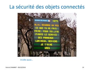 La sécurité des objets connectés
Patrick CHAMBET - 09/10/2018 14
A Lille aussi…
 