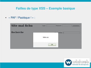 Failles de type XSS – Exemple basique

       « PAF ! Pastèque ! » :




                            
 