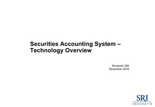 STRATEGIC SOFTWARE SERVICES
STRATEGIC SOFTWARE SERVICES
Securities Accounting System –
Technology Overview
Norwood, MA
November 2016
 