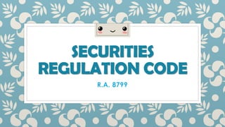 SECURITIES
REGULATION CODE
R.A. 8799
 