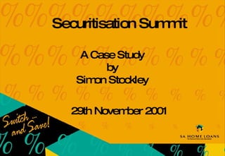 Securitisation Summit 29th November 2001 A Case Study by Simon Stockley 