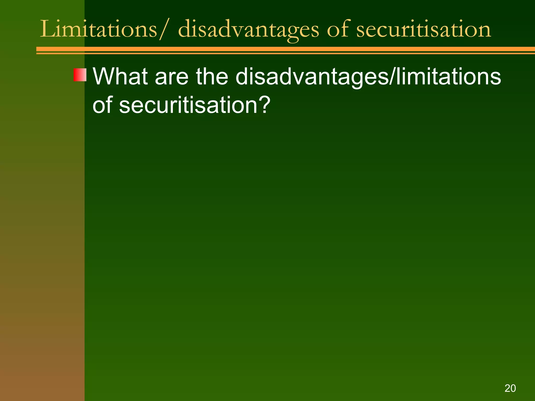 Limitations/ disadvantages of securitisation What are the disadvantages/limitations of securitisation? 