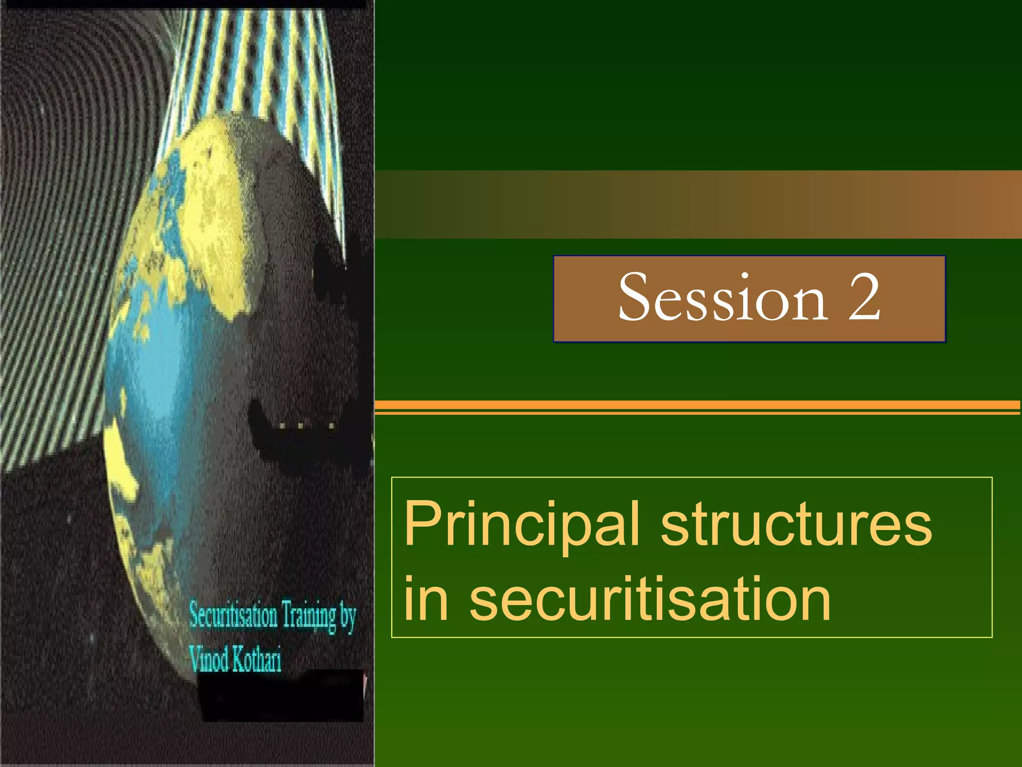 Session 2 Principal structures in securitisation 