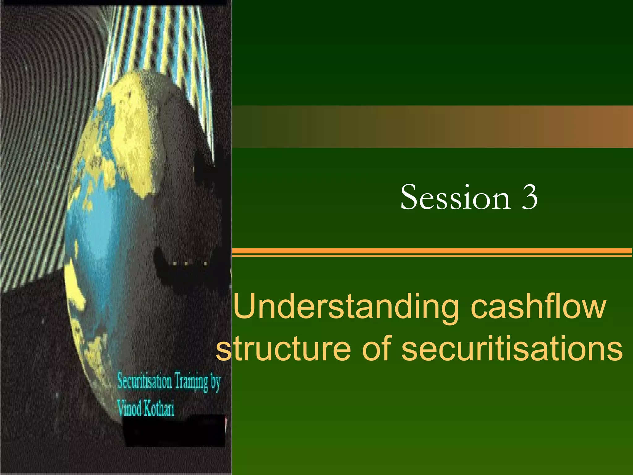 Session 3 Understanding cashflow structure of securitisations 