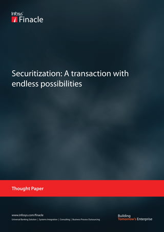 Securitization: A transaction with
endless possibilities




Thought Paper




www.infosys.com/finacle
Universal Banking Solution | Systems Integration | Consulting | Business Process Outsourcing
 