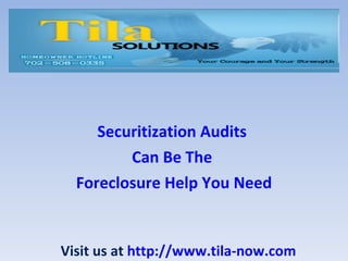 Securitization Audits
         Can Be The
  Foreclosure Help You Need


Visit us at http://www.tila-now.com
 