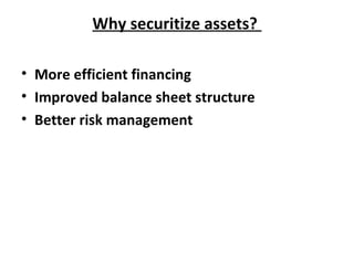 Why securitize assets?
• More efficient financing
• Improved balance sheet structure
• Better risk management
 