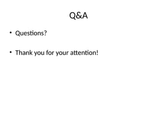 Q&A
• Questions?
• Thank you for your attention!
 