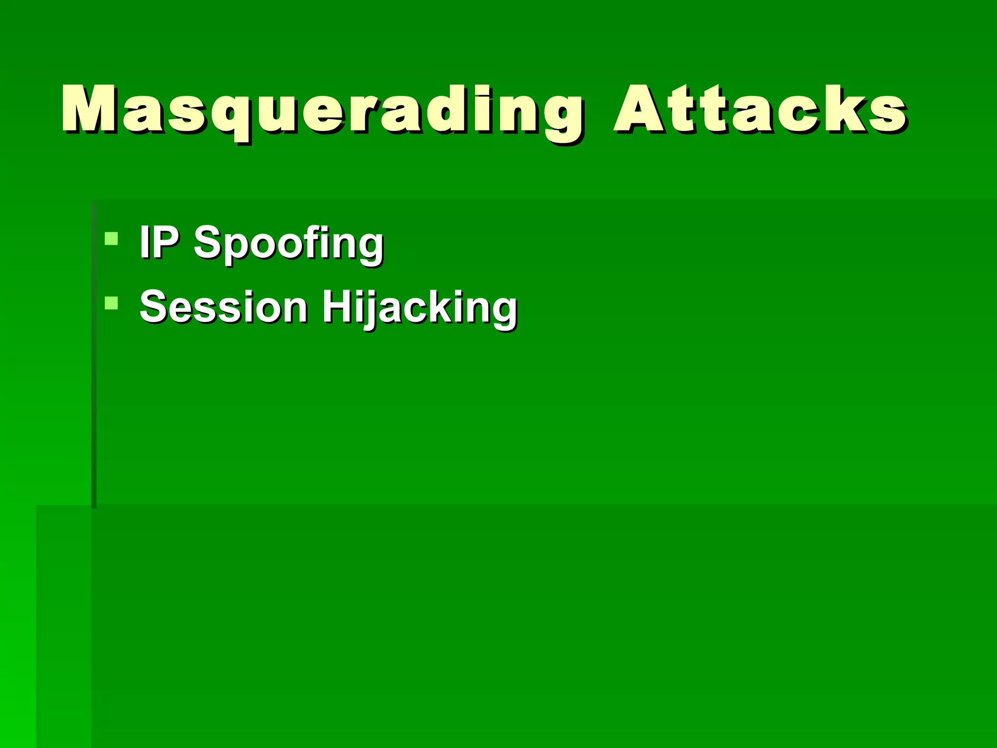 Masquerading Attacks IP Spoofing Session Hijacking 