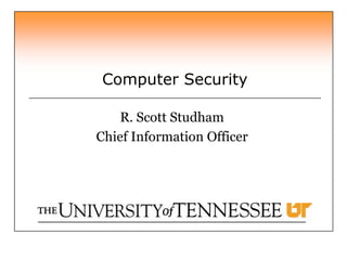 R. Scott Studham Chief Information Officer Computer Security 