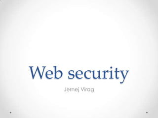 Web security Jernej Virag 
