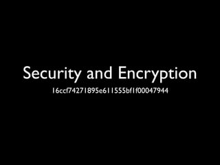 Security and Encryption
   16ccf74271895e611555bf1f00047944
 