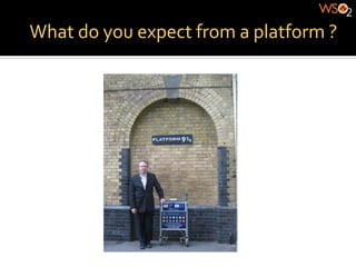 What	
  do	
  you	
  expect	
  from	
  a	
  platform	
  ?	
  
 