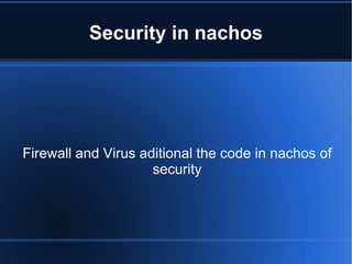 Security in nachos Firewall and Virus aditional the code in nachos of security 