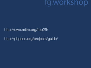 fg.workshop


http://cwe.mitre.org/top25/

http://phpsec.org/projects/guide/
 