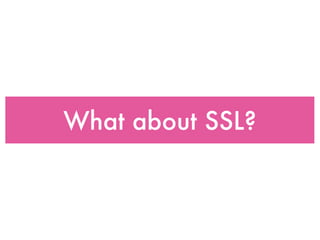 What about SSL?
 