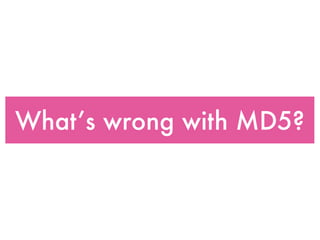 What’s wrong with MD5?
 
