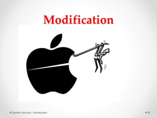 Modification
System Security - Introduction 30
 