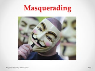 Masquerading
System Security - Introduction 32
 