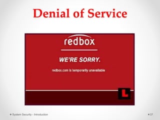 Denial of Service
System Security - Introduction 37
 