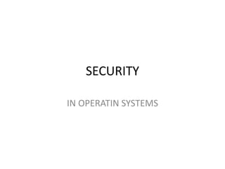 SECURITY 
IN OPERATIN SYSTEMS 
 