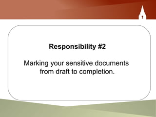 Responsibility #2
Marking your sensitive documents
from draft to completion.
 