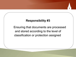 Responsibility #3
Ensuring that documents are processed
and stored according to the level of
classification or protection assigned
 
