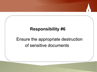 Responsibility #6
Ensure the appropriate destruction
of sensitive documents
 