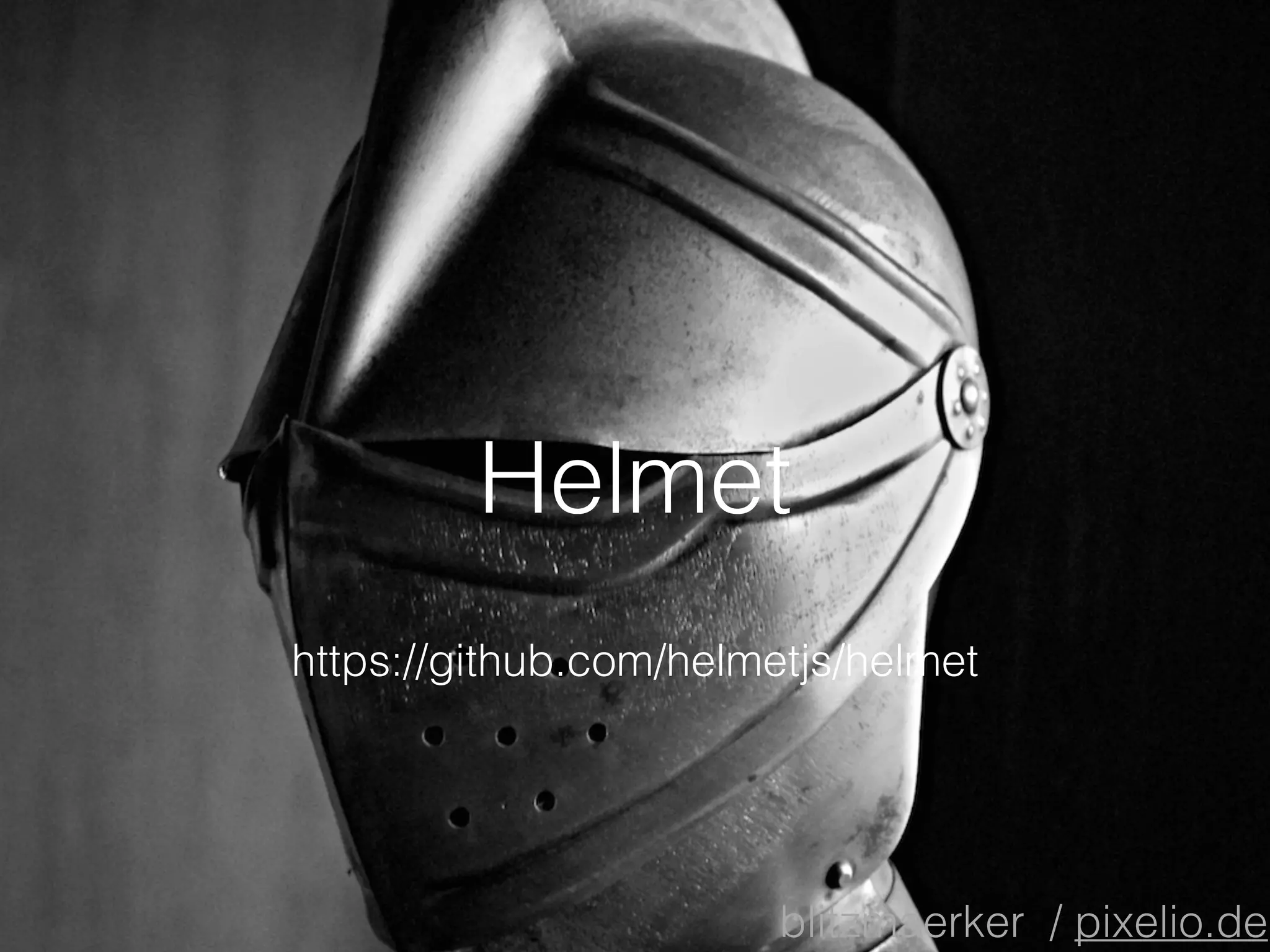 Helmet
https://github.com/helmetjs/helmet
blitzmaerker / pixelio.de
 
