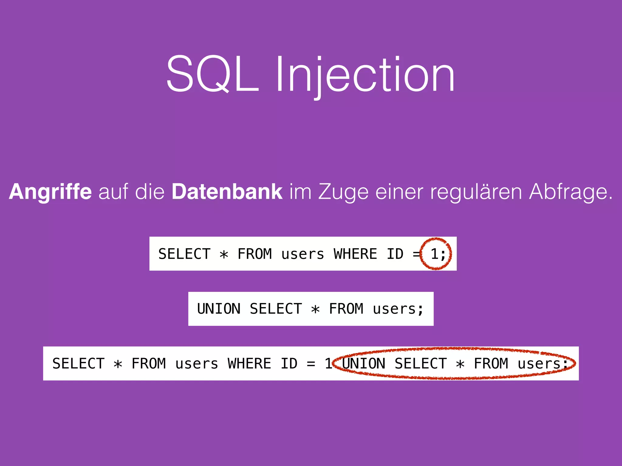 SQL Injection
Angriffe auf die Datenbank im Zuge einer regulären Abfrage.
SELECT * FROM users WHERE ID = 1;
UNION SELECT * FROM users;
SELECT * FROM users WHERE ID = 1 UNION SELECT * FROM users;
 