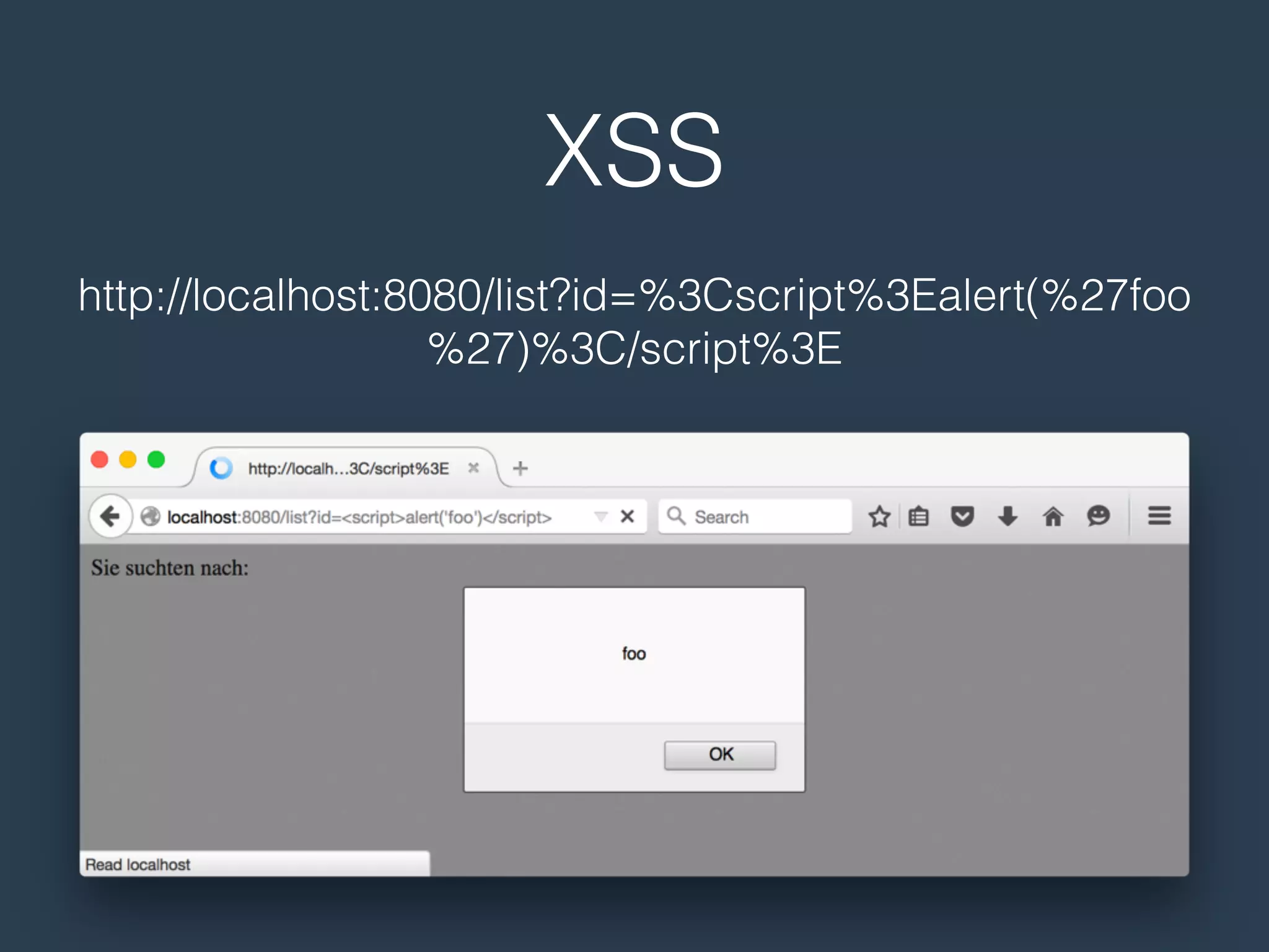 XSS
http://localhost:8080/list?id=%3Cscript%3Ealert(%27foo
%27)%3C/script%3E
 