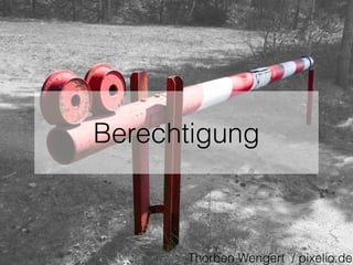 Berechtigung
Thorben Wengert / pixelio.de
 