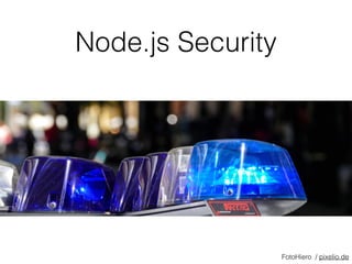 Node.js Security
FotoHiero / pixelio.de
 