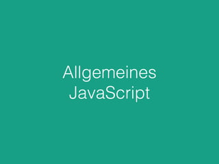 Allgemeines
JavaScript
 