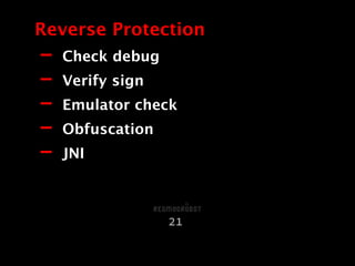 - Check debug
- Verify sign
- Emulator check
- Obfuscation
- JNI
Reverse Protection
21
 