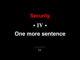 Security
22
• IV •
One more sentence
 
