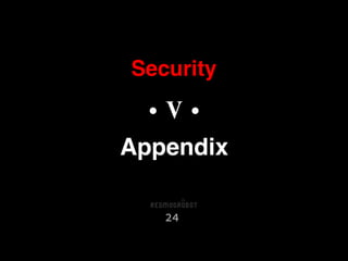 Security
24
• V •
Appendix
 