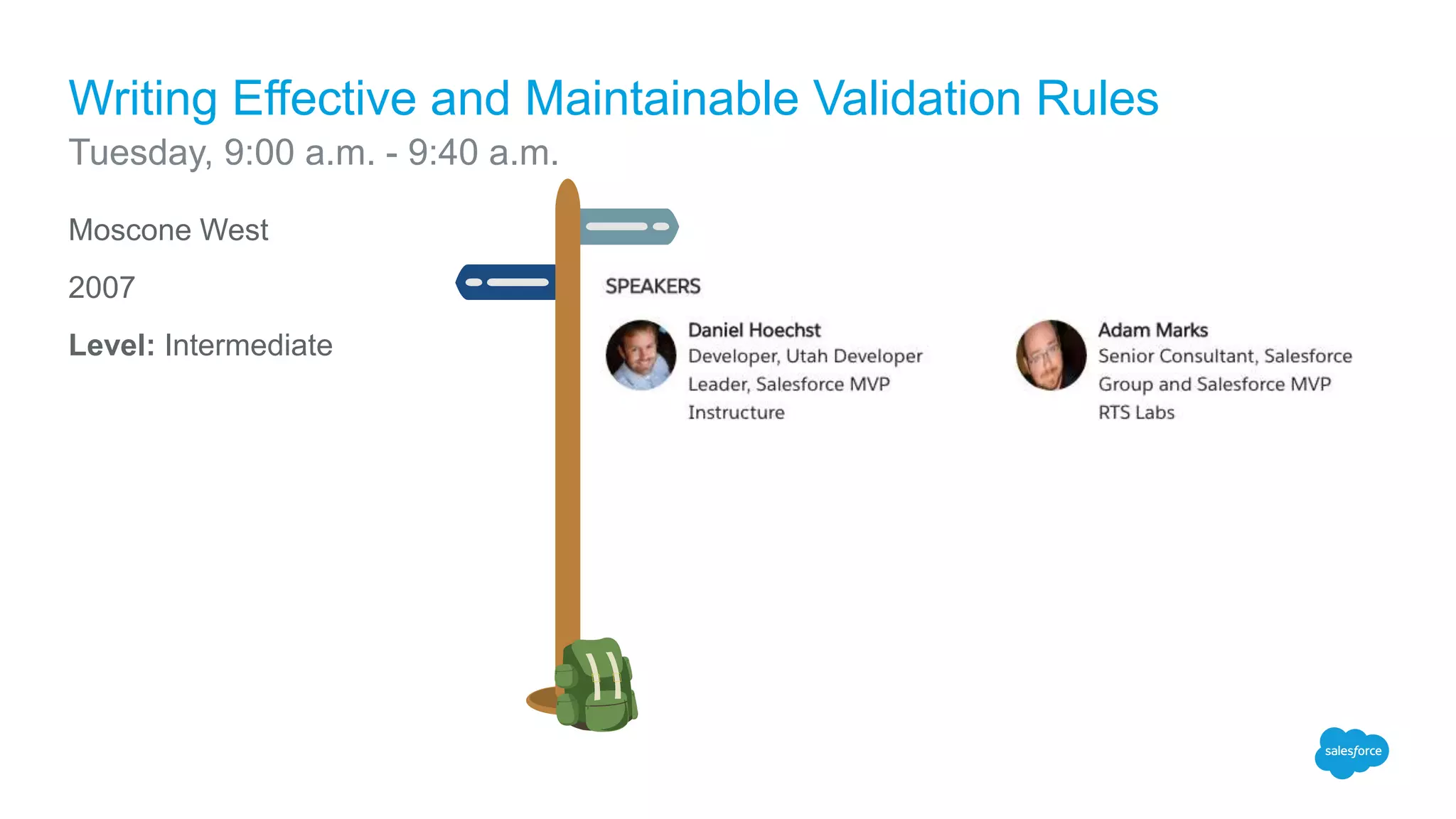 Moscone West
2007
Level: Intermediate
Writing Effective and Maintainable Validation Rules
Tuesday, 9:00 a.m. - 9:40 a.m.