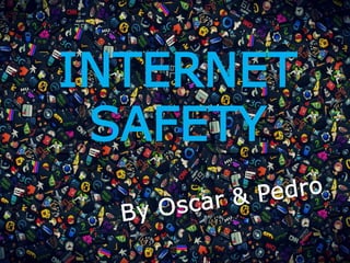 INTERNET
SAFETY
 