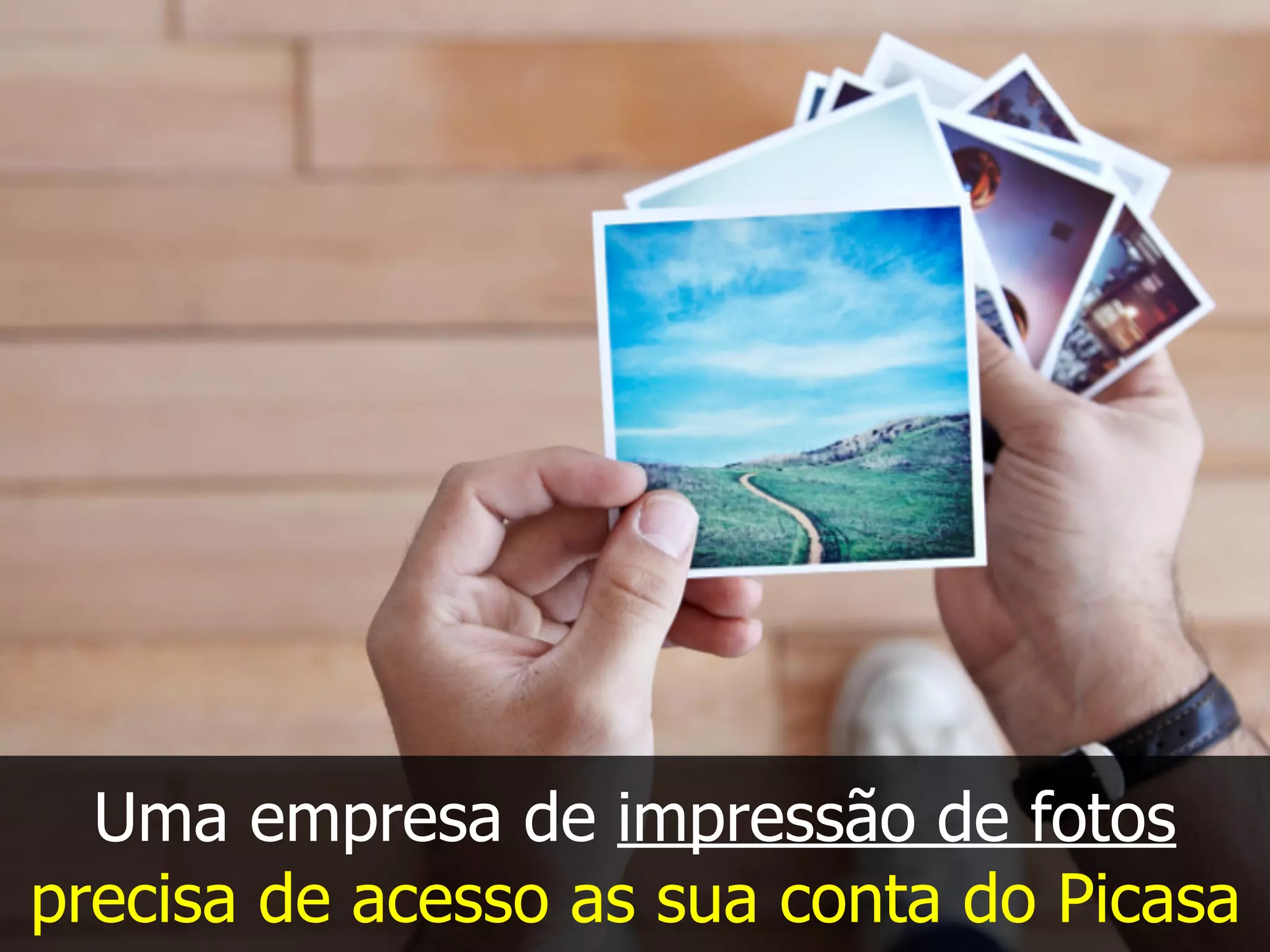 Uma empresa de impressão de fotos
precisa de acesso as sua conta do Picasa
 