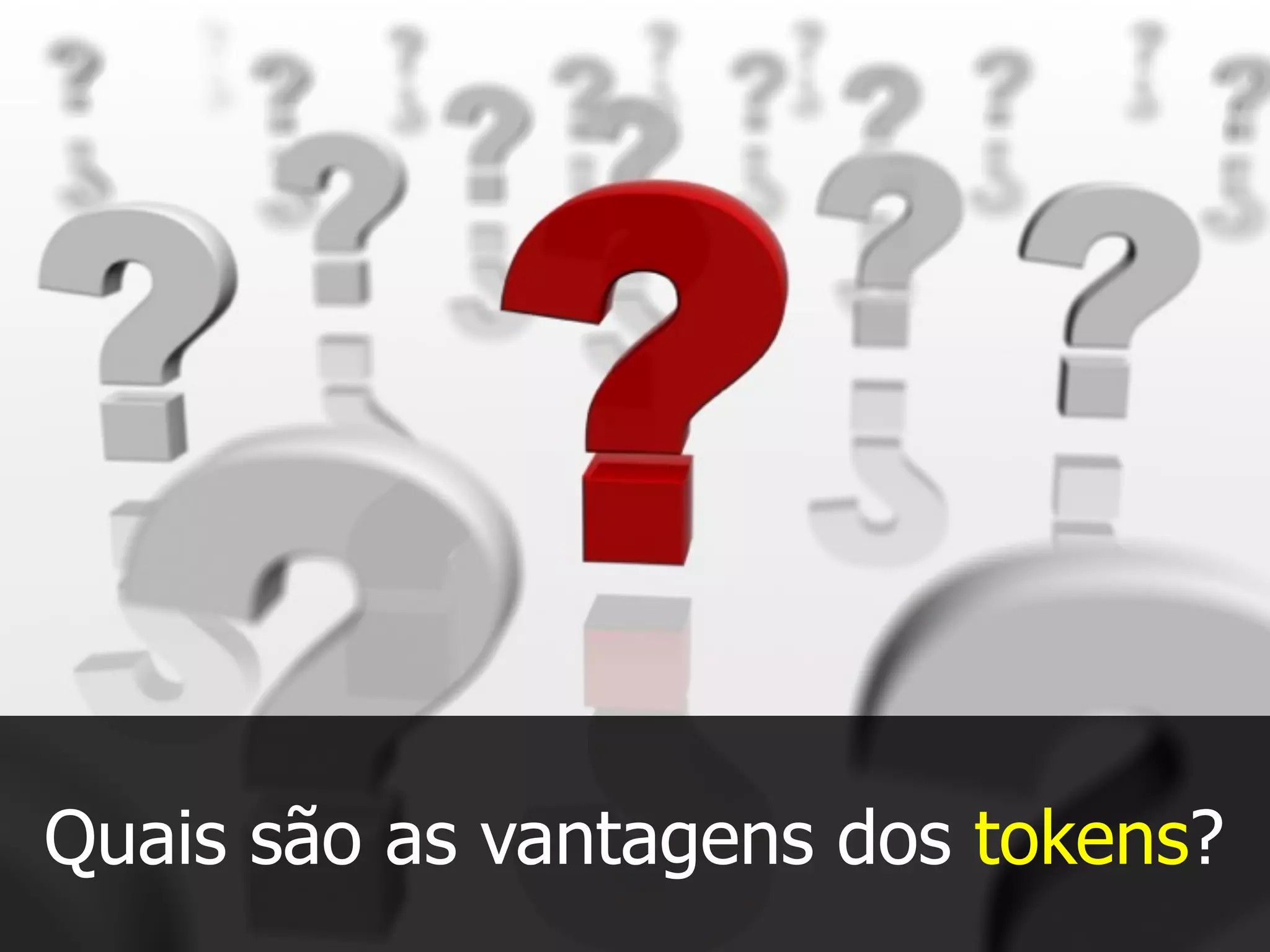Quais são as vantagens dos tokens?
 