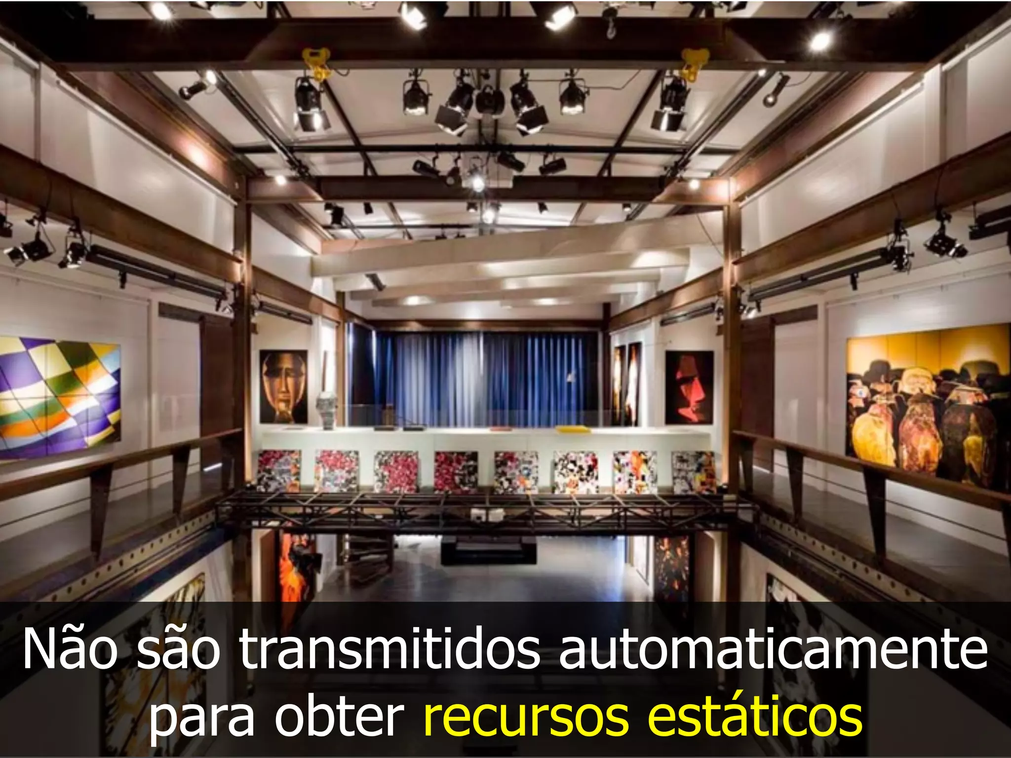 Não são transmitidos automaticamente
para obter recursos estáticos
 