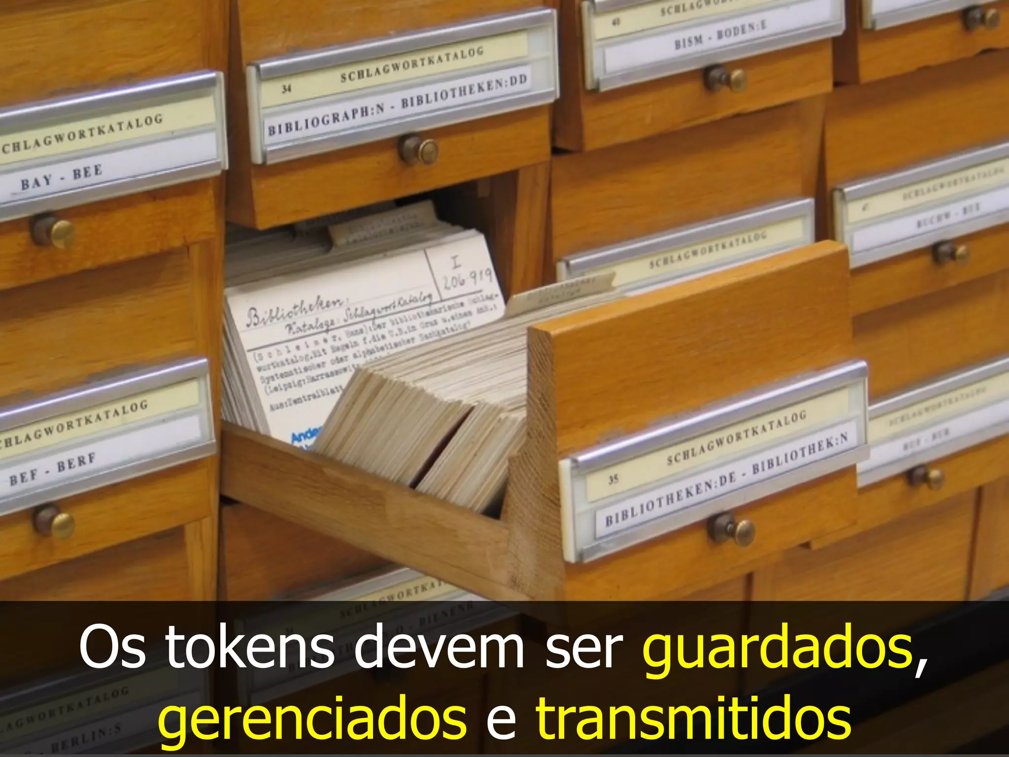 Os tokens devem ser guardados,
gerenciados e transmitidos
 