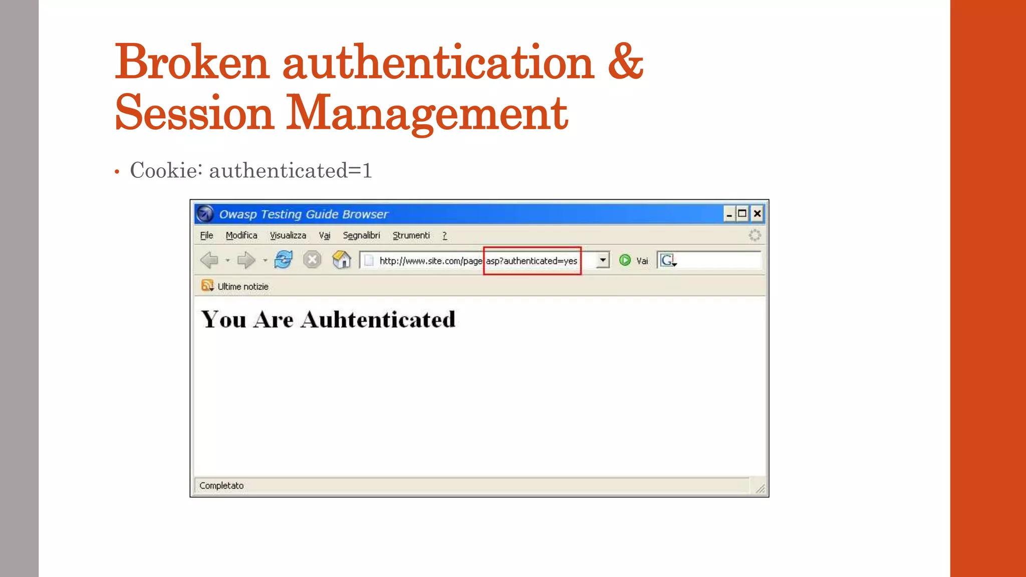 Broken authentication &
Session Management
• Cookie: authenticated=1
 