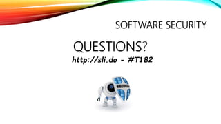 SOFTWARE SECURITY
QUESTIONS?
http://sli.do - #T182
 
