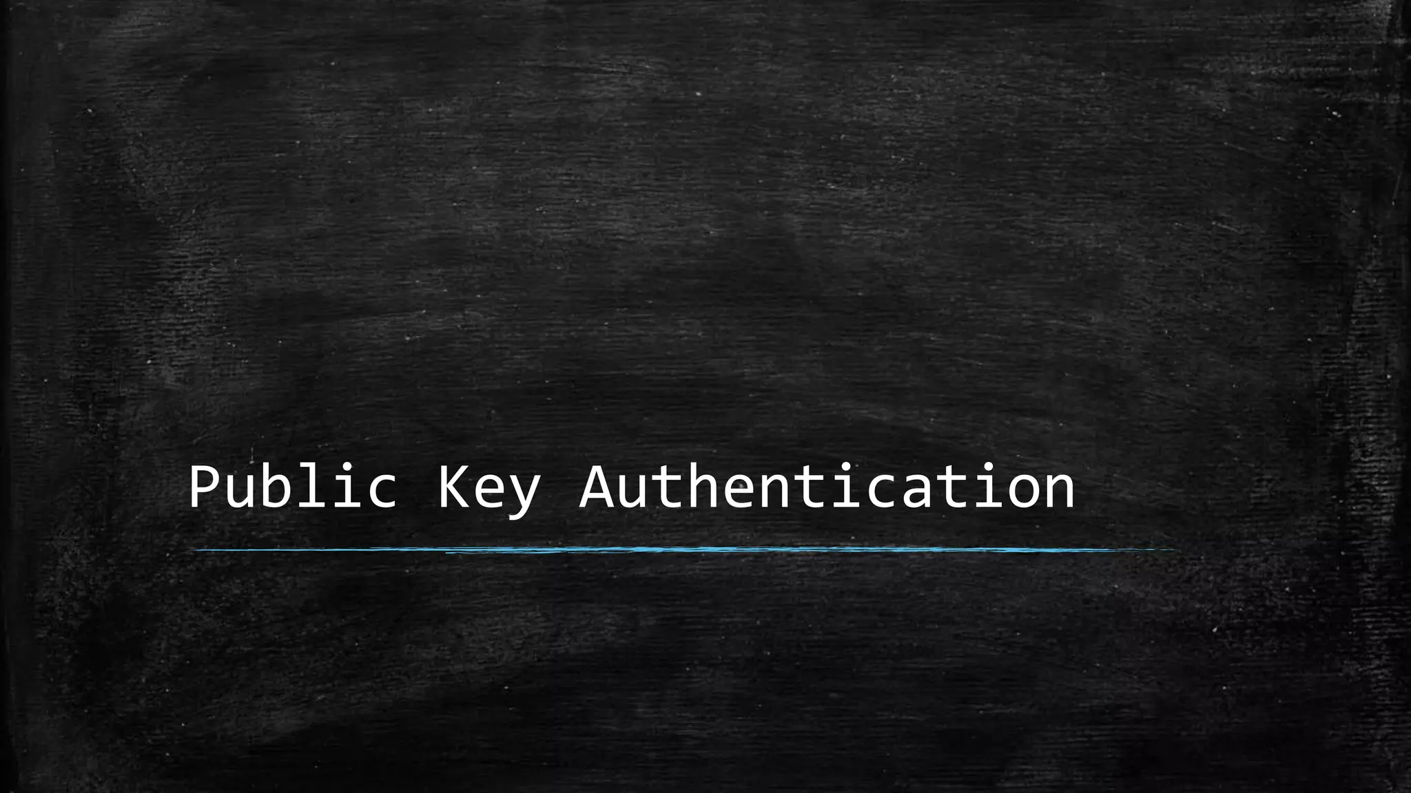 Public Key Authentication
 