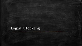 Login Blocking
 